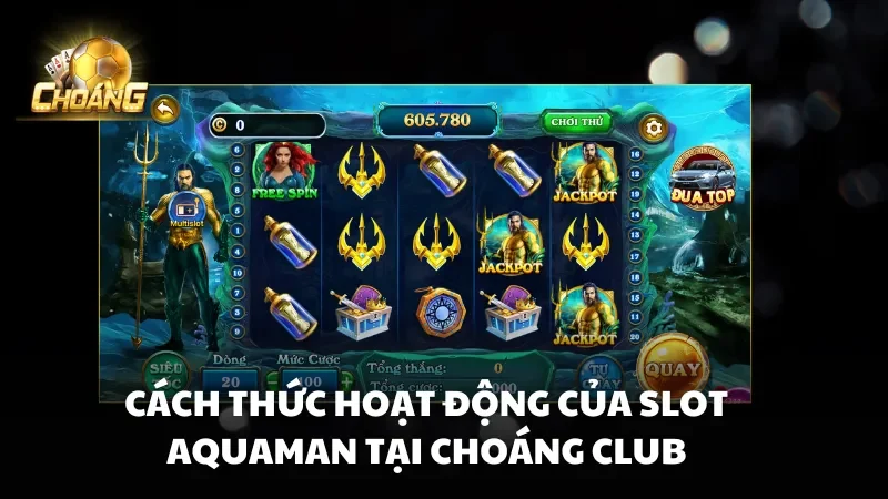 Cách thức hoạt động của Slot Aquaman Choáng Club