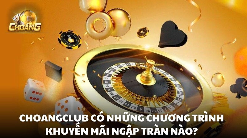 Choáng club luôn thu hút người chơi với những chương trình khuyến mãi hấp dẫn và đa dạng