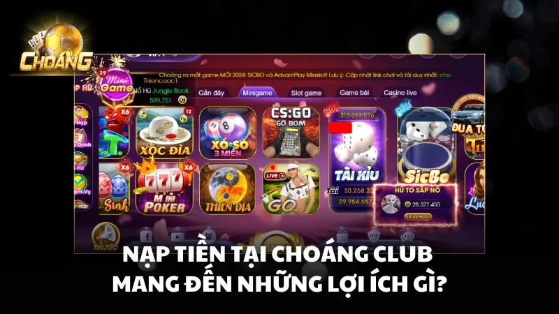 Nạp tiền Choáng Club mang đến những lợi ích gì?